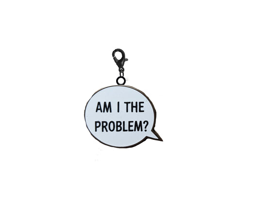Am I The Problem? Charm